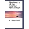 The Poetry Of The Hebrew Pentateuch by M . Margoliouth