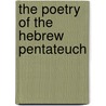 The Poetry Of The Hebrew Pentateuch by Moses Margoliouth