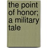 The Point Of Honor; A Military Tale door Joseph Connad