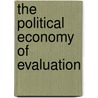 The Political Economy Of Evaluation by Jerker Carlsson