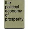 The Political Economy Of Prosperity by Arthur M. Okun