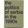 The Politics Of Serbia In The 1990s by Robert Thomas