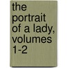 The Portrait Of A Lady, Volumes 1-2 door James Henry James