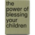 The Power of Blessing Your Children