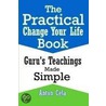 The Practical Change Your Life Book door Anton Cela