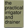 The Practical Irrigator And Drainer door George Stephens
