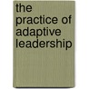 The Practice of Adaptive Leadership door Ronald A. Heifetz