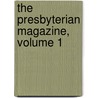 The Presbyterian Magazine, Volume 1 door Onbekend