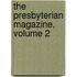 The Presbyterian Magazine, Volume 2