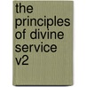 The Principles of Divine Service V2 by Philip Freeman