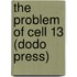 The Problem Of Cell 13 (Dodo Press)