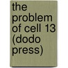 The Problem Of Cell 13 (Dodo Press) by Jacques Futrelle