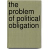 The Problem Of Political Obligation door Carole Pateman