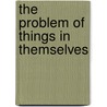 The Problem Of Things In Themselves door Drake Durant
