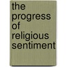 The Progress Of Religious Sentiment door Joseph Adshead