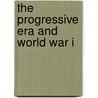 The Progressive Era and World War I door Thomas T. Stone