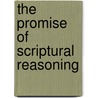 The Promise of Scriptural Reasoning door Professor David F. Ford