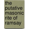 The Putative Masonic Rite Of Ramsay door Professor Arthur Edward Waite