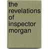 The Revelations Of Inspector Morgan door Oswald Crawfurd