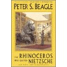 The Rhinoceros who quoted Nietzsche by Peter S. Beagle