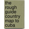 The Rough Guide Country Map to Cuba by Unknown
