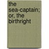 The Sea-Captain; Or, The Birthright door . Anonymous