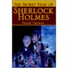 The Secret Files Of Sherlock Holmes by Frank Thomas