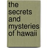 The Secrets and Mysteries of Hawaii by William "Pila" Chiles
