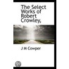 The Select Works Of Robert Crowley by J.M. Cowper