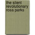 The Silent Revolutionary Rosa Parks