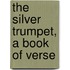 The Silver Trumpet, A Book Of Verse