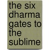 The Six Dharma Gates to the Sublime door Shramana Zhiyi