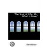 The Soul Of Life; Or, What Is Love? door David Lisle