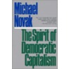 The Spirit of Democratic Capitalism by Michael Novak
