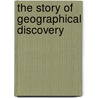 The Story Of Geographical Discovery by Joseph Jacobs