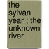 The Sylvan Year ; The Unknown River