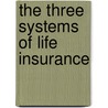 The Three Systems of Life Insurance door Mervin Tabor