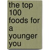The Top 100 Foods for a Younger You door Sarah Merson