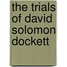 The Trials Of David Solomon Dockett door Patrick W. Dockett