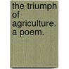 The Triumph Of Agriculture. A Poem. door T. Archer