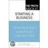 The Truth About Starting a Business door Bruce R. Barringer