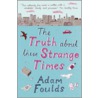 The Truth About These Strange Times door Adma Foulds