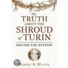 The Truth about the Shroud of Turin door Robert K. Wilcox
