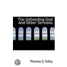 The Unheeding God And Otber Sermons by Thomas G. Selby