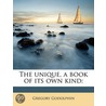 The Unique, A Book Of Its Own Kind: by Gregory Godolphin