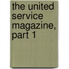 The United Service Magazine, Part 1 door Onbekend