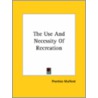 The Use And Necessity Of Recreation door Prentice Mulford