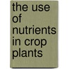 The Use Of Nutrients In Crop Plants door Nand Kumar Fageria