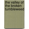 The Valley Of The Broken Tumbleweed by G.W. Wright