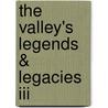 The Valley's Legends & Legacies Iii by Cathrine Morrison Rehart